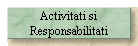 Activitati si
Responsabilitati