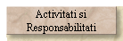 Activitati si
Responsabilitati