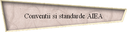 Conventii si standarde AIEA Conventii si standarde AIEA