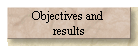 Objectives and 
results